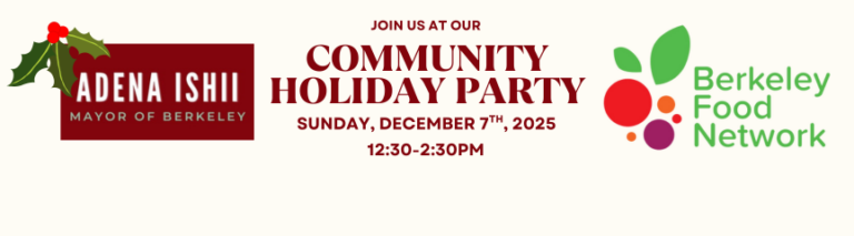 Join Mayor Ishii and Berkeley Food Network at our Community Holiday Party 